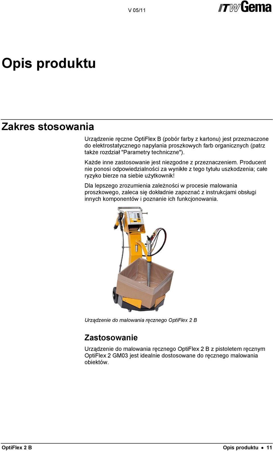 Dla lepszego zrozumienia zależności w procesie malowania proszkowego, zaleca się dokładnie zapoznać z instrukcjami obsługi innych komponentów i poznanie ich funkcjonowania.