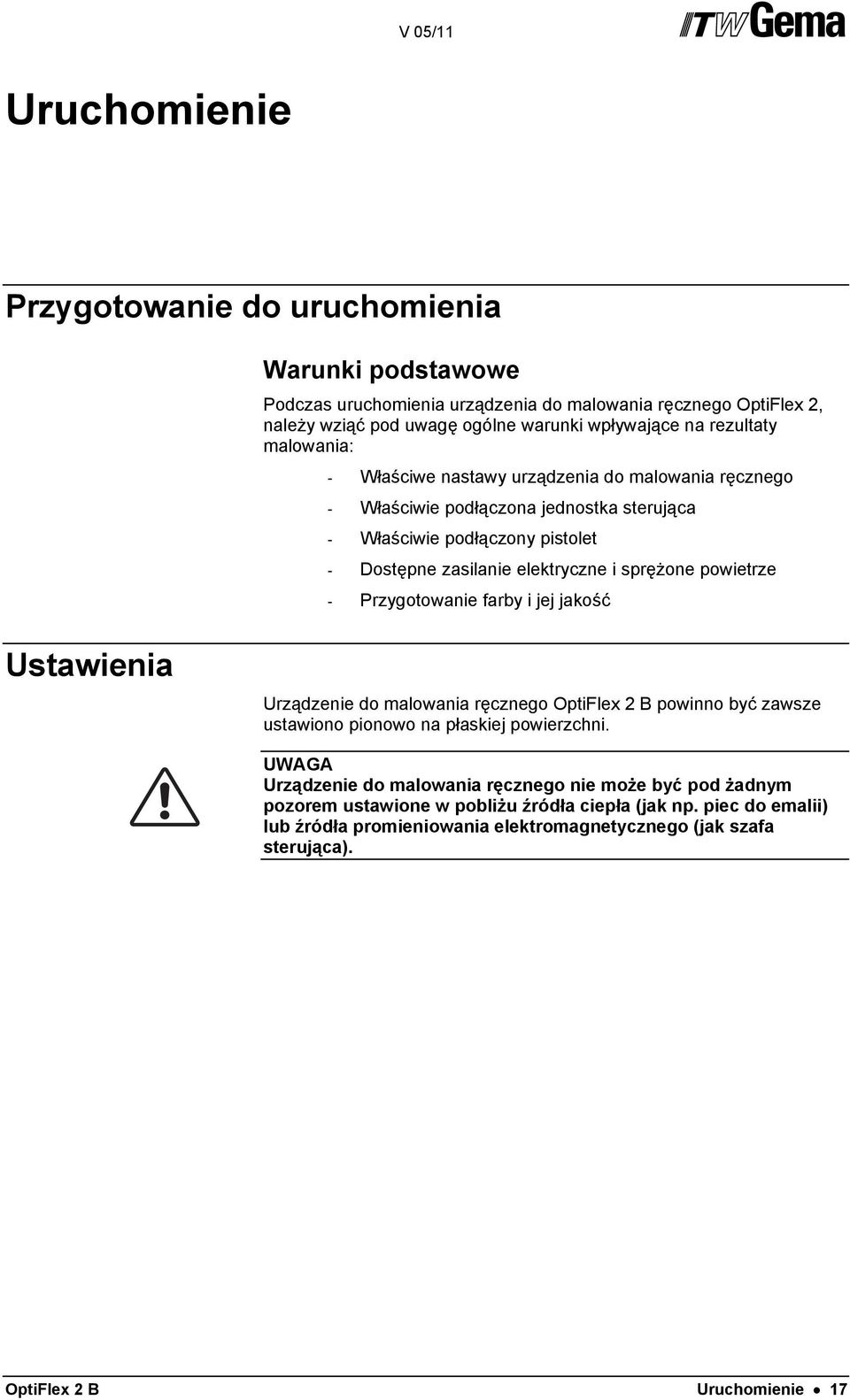 powietrze - Przygotowanie farby i jej jakość Ustawienia Urządzenie do malowania ręcznego OptiFlex 2 B powinno być zawsze ustawiono pionowo na płaskiej powierzchni.