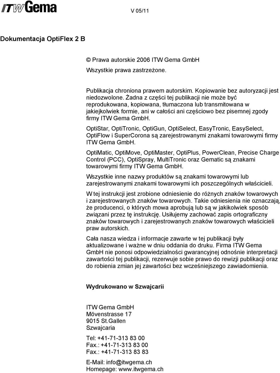 OptiStar, OptiTronic, OptiGun, OptiSelect, EasyTronic, EasySelect, OptiFlow i SuperCorona są zarejestrowanymi znakami towarowymi firmy ITW Gema GmbH.