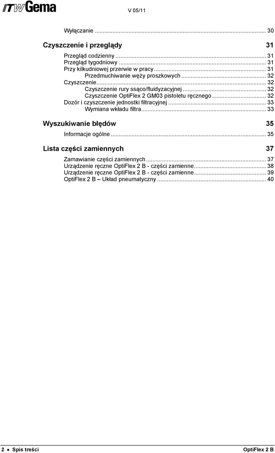 .. 32 Dozór i czyszczenie jednostki filtracyjnej... 33 Wymiana wkładu filtra... 33 Wyszukiwanie błędów 35 Informacje ogólne.