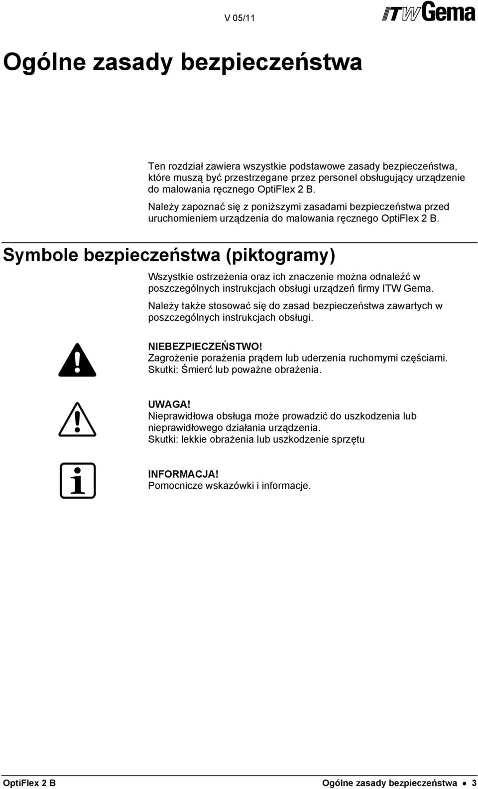 Symbole bezpieczeństwa (piktogramy) Wszystkie ostrzeżenia oraz ich znaczenie można odnaleźć w poszczególnych instrukcjach obsługi urządzeń firmy ITW Gema.