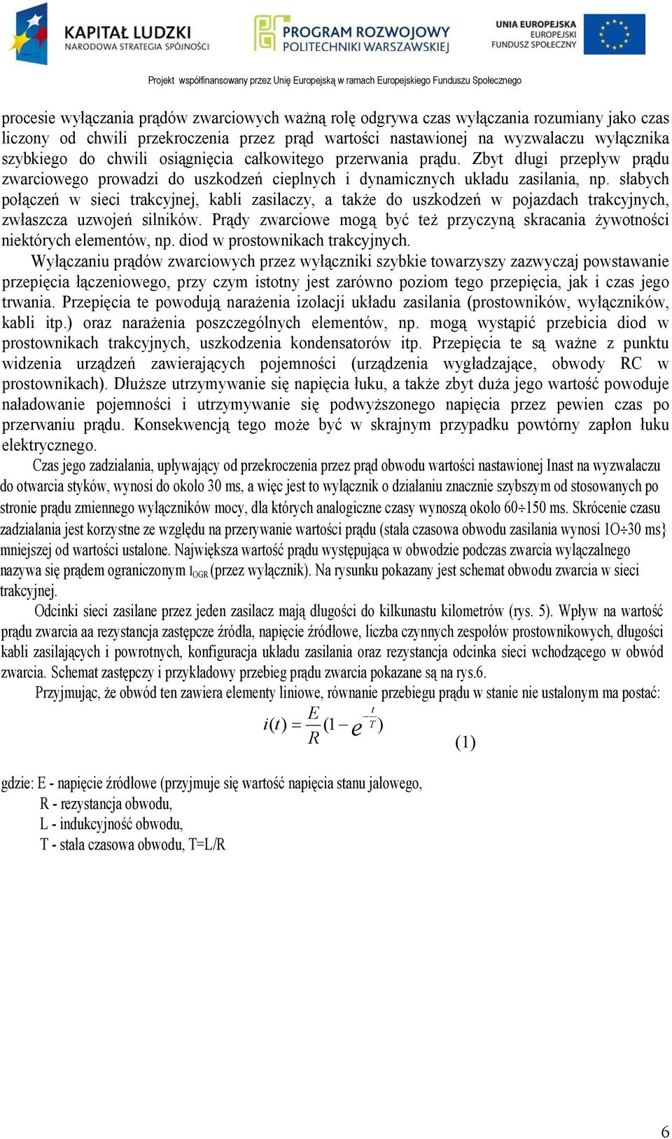 słabych połączeń w sieci trakcyjnej, kabli zasilaczy, a także do uszkodzeń w pojazdach trakcyjnych, zwłaszcza uzwojeń silników.