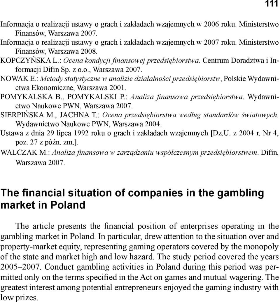 : Metody statystyczne w analizie działalności przedsiębiorstw, Polskie Wydawnictwa Ekonomiczne, Warszawa 2001. POMYKALSKA B., POMYKALSKI P.: Analiza finansowa przedsiębiorstwa.