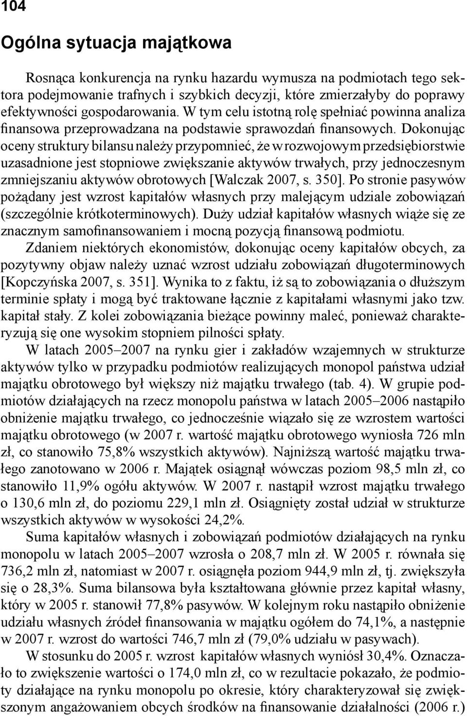 Dokonując oceny struktury bilansu należy przypomnieć, że w rozwojowym przedsiębiorstwie uzasadnione jest stopniowe zwiększanie aktywów trwałych, przy jednoczesnym zmniejszaniu aktywów obrotowych