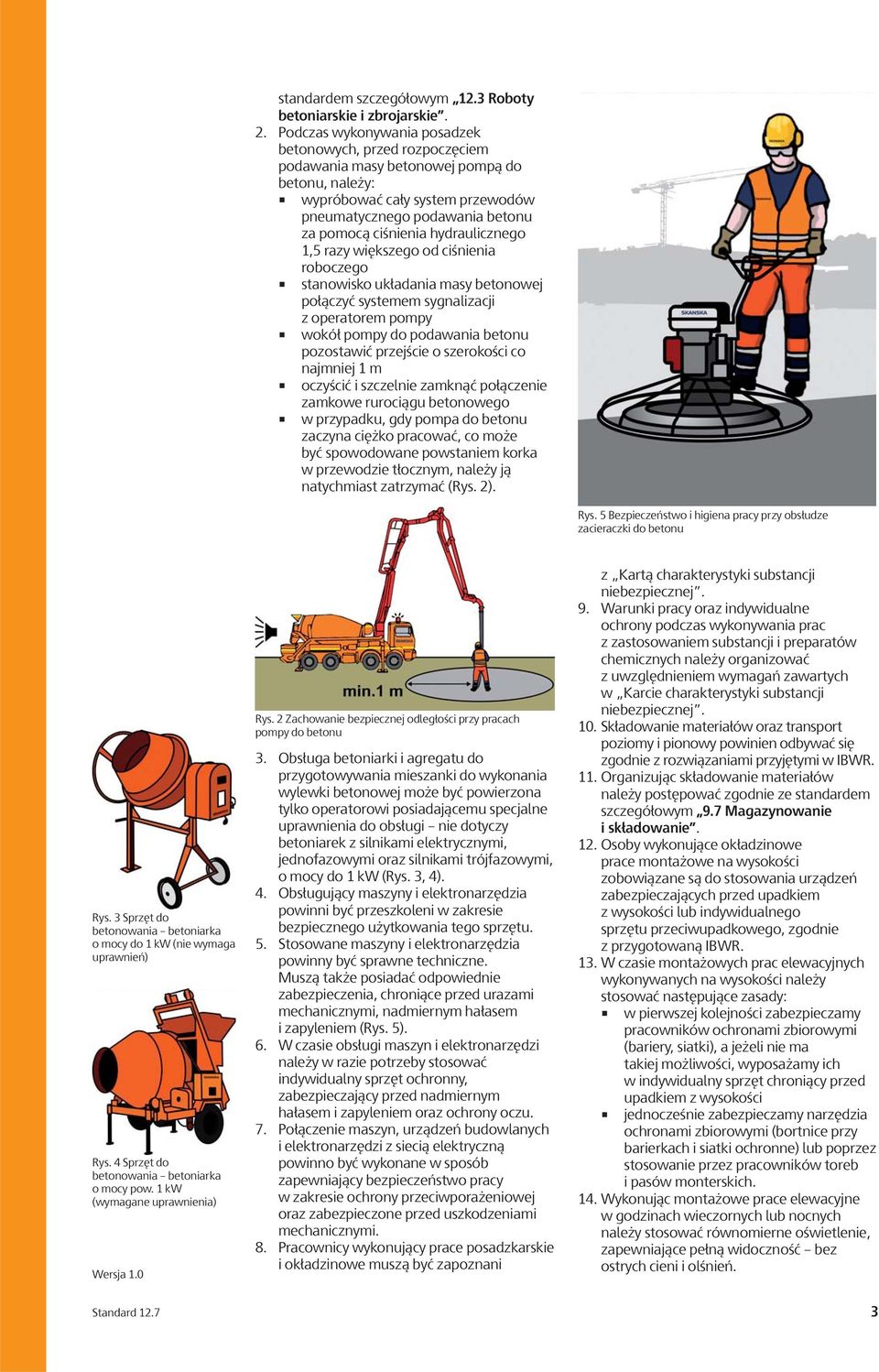 hydraulicznego 1,5 razy większego od ciśnienia roboczego stanowisko układania masy betonowej połączyć systemem sygnalizacji z operatorem pompy wokół pompy do podawania betonu pozostawić przejście o