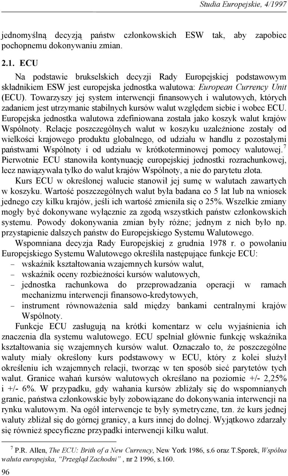 Europejska jednostka walutowa zdefiniowana została jako koszyk walut krajów Wspólnoty.