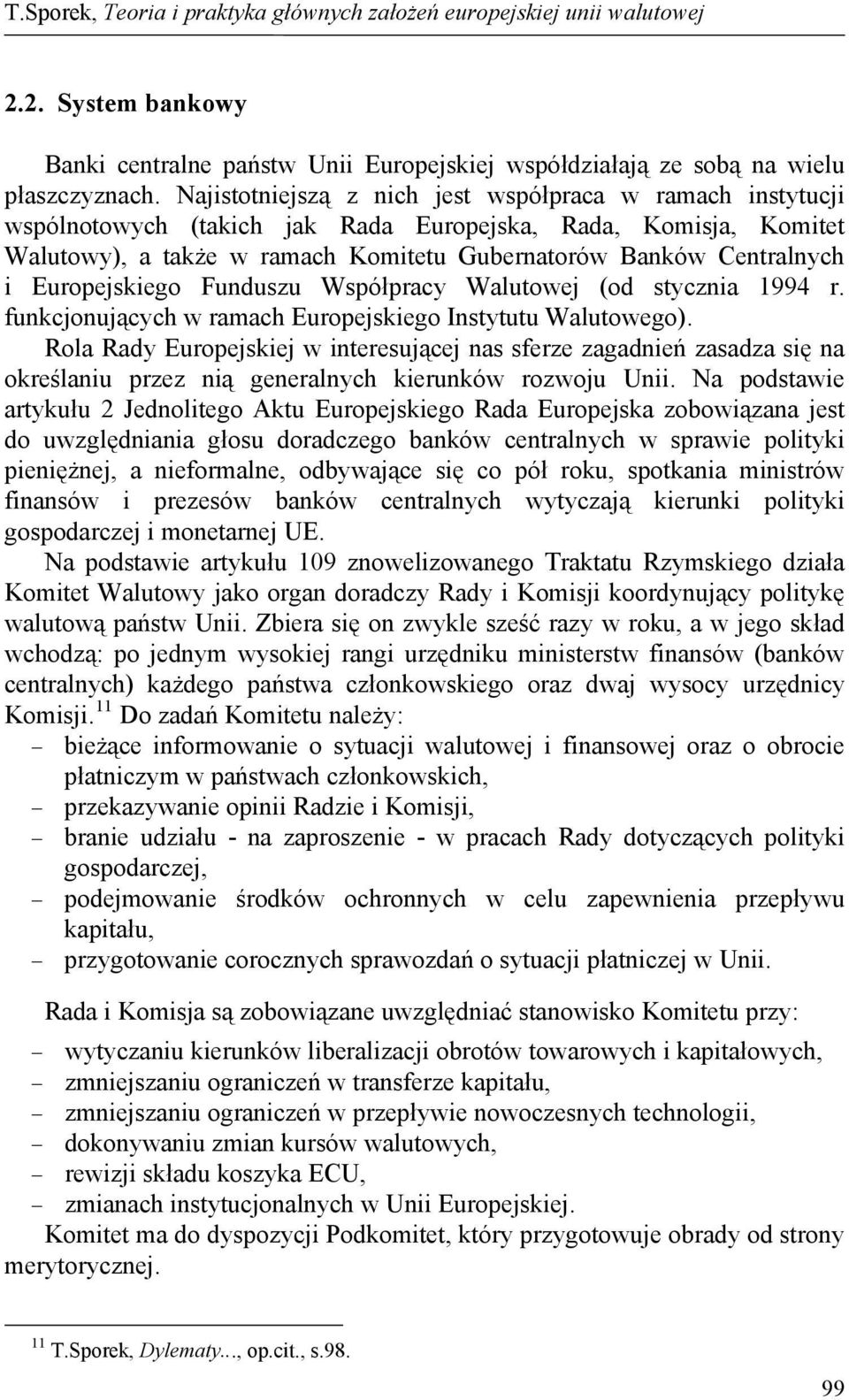 Europejskiego Funduszu Współpracy Walutowej (od stycznia 1994 r. funkcjonujących w ramach Europejskiego Instytutu Walutowego).