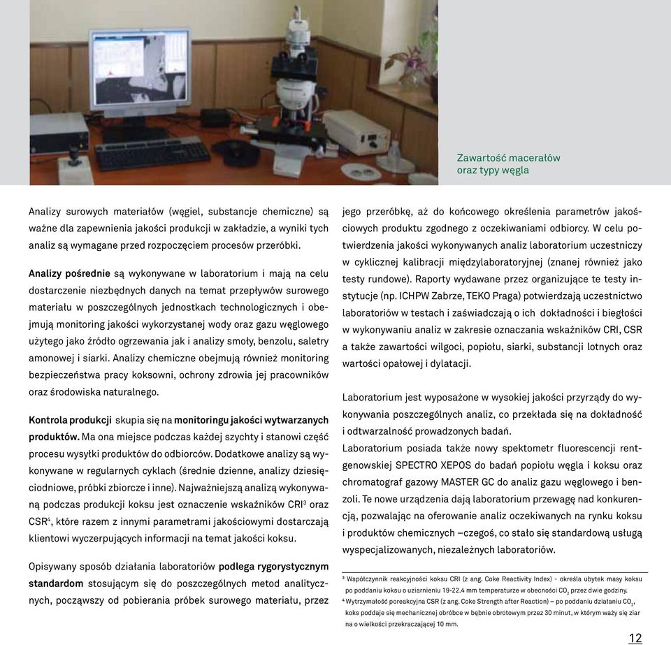 Analizy pośrednie są wykonywane w laboratorium i mają na celu dostarczenie niezbędnych danych na temat przepływów surowego materiału w poszczególnych jednostkach technologicznych i obejmują