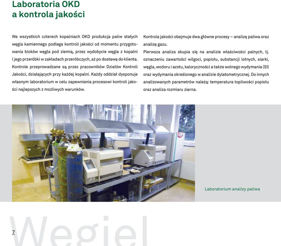 Każdy oddział dysponuje własnym laboratorium w celu zapewnienia procesowi kontroli jakości najlepszych z możliwych warunków.