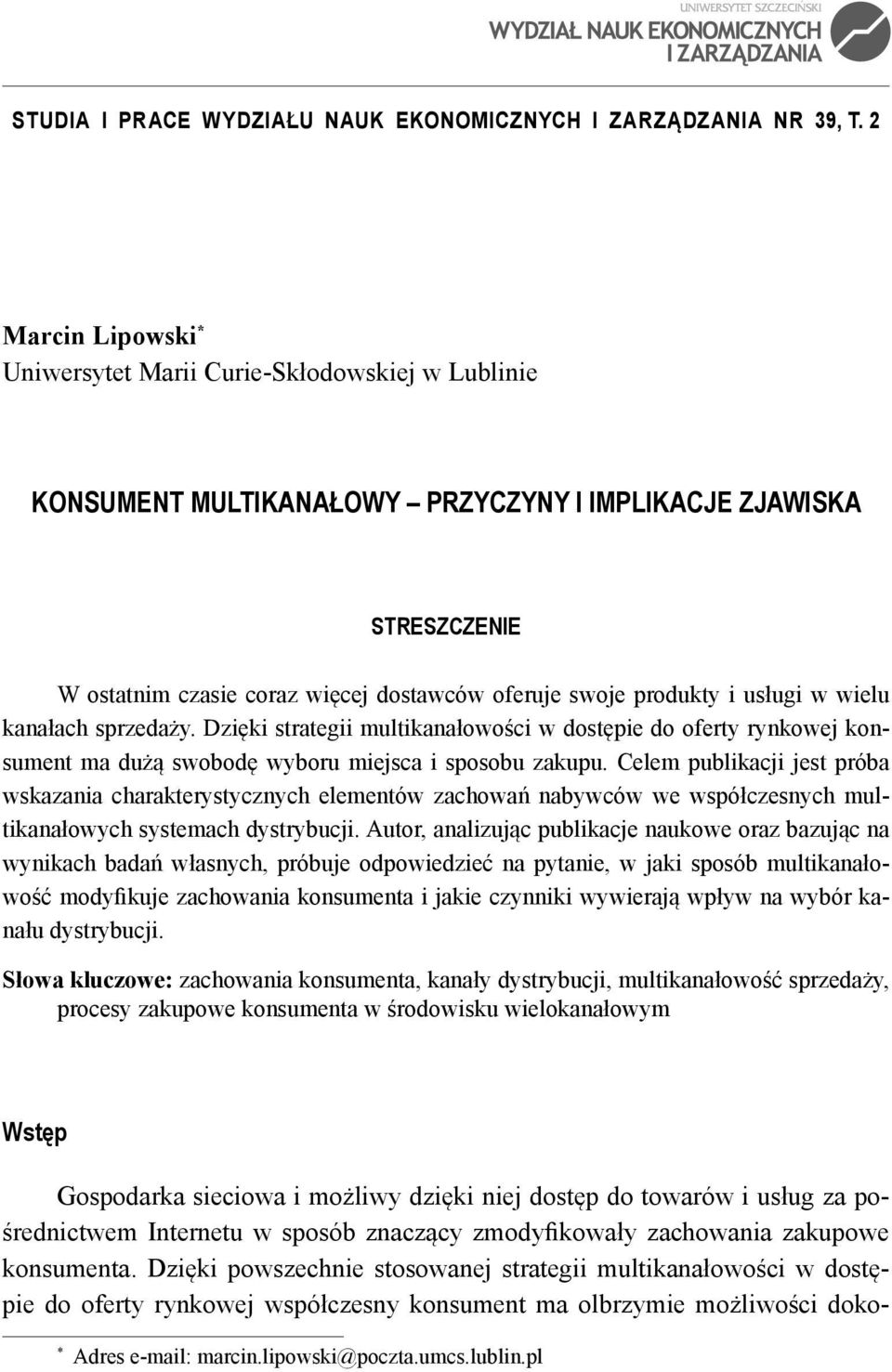produkty i usługi w wielu kanałach sprzedaży. Dzięki strategii multikanałowości w dostępie do oferty rynkowej konsument ma dużą swobodę wyboru miejsca i sposobu zakupu.