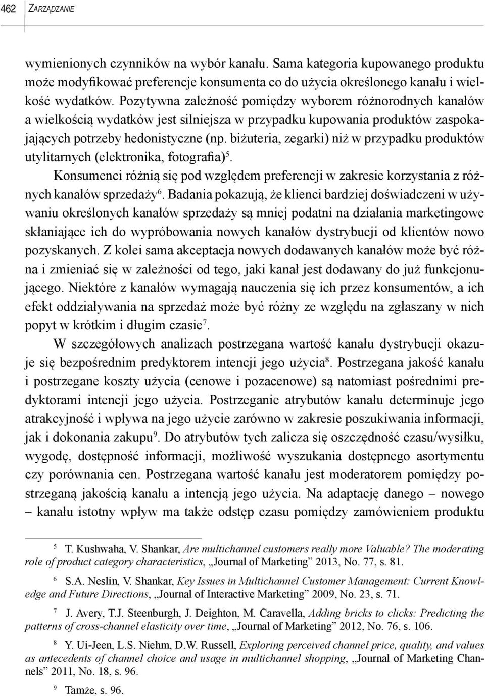 biżuteria, zegarki) niż w przypadku produktów utylitarnych (elektronika, fotografia) 5. Konsumenci różnią się pod względem preferencji w zakresie korzystania z różnych kanałów sprzedaży 6.