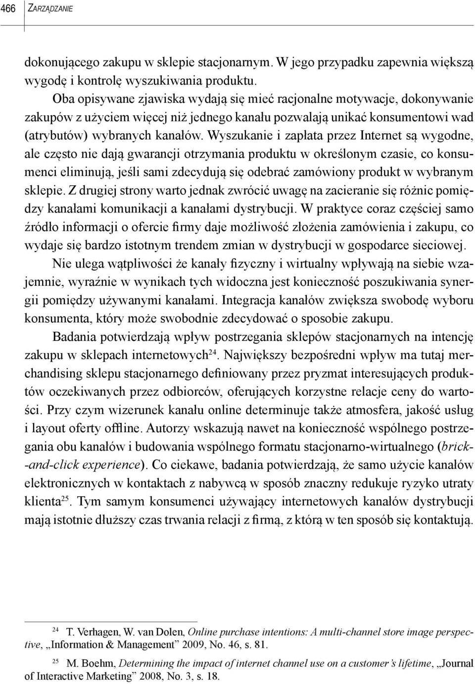 Wyszukanie i zapłata przez Internet są wygodne, ale często nie dają gwarancji otrzymania produktu w określonym czasie, co konsumenci eliminują, jeśli sami zdecydują się odebrać zamówiony produkt w