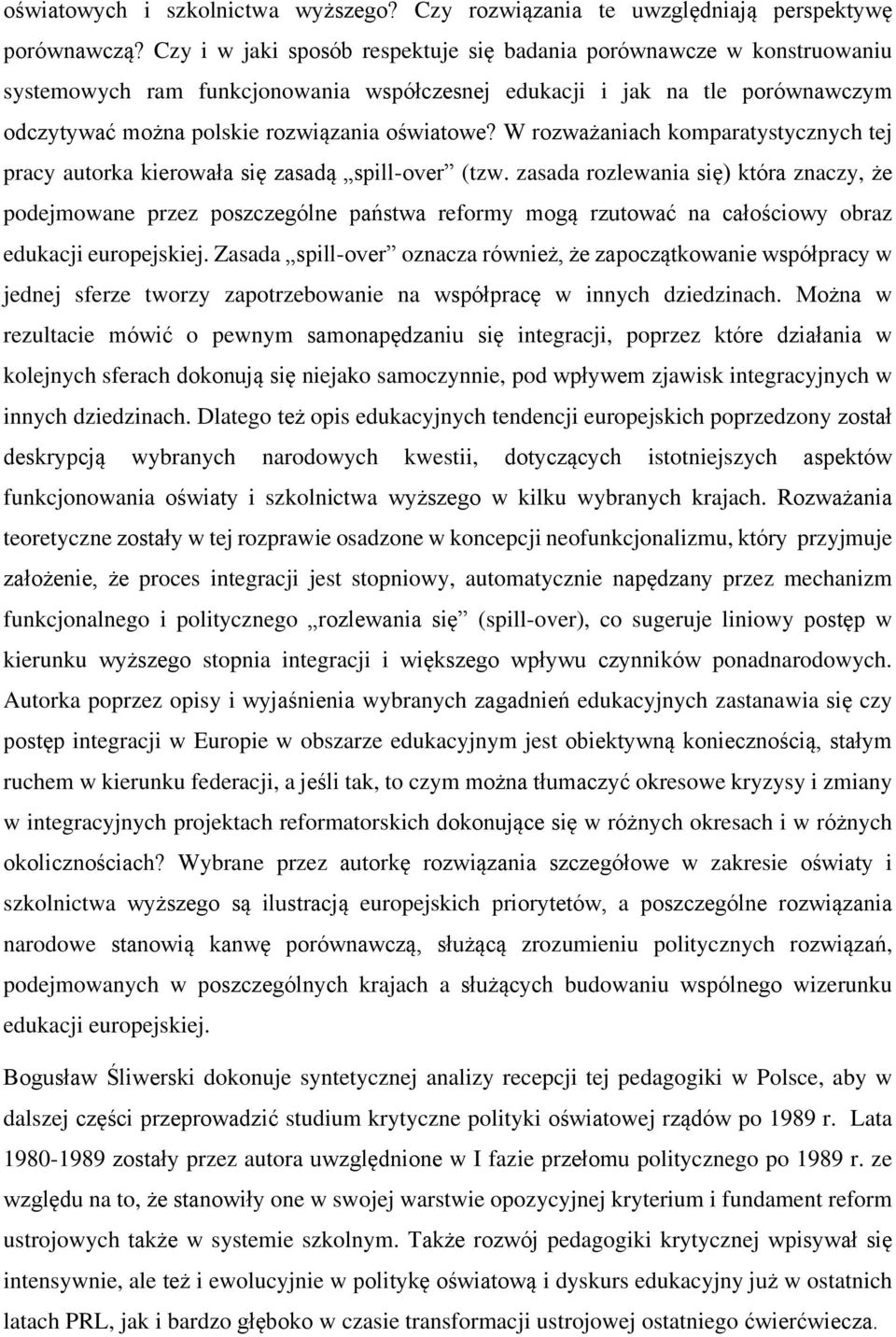 W rozważaniach komparatystycznych tej pracy autorka kierowała się zasadą spill-over (tzw.