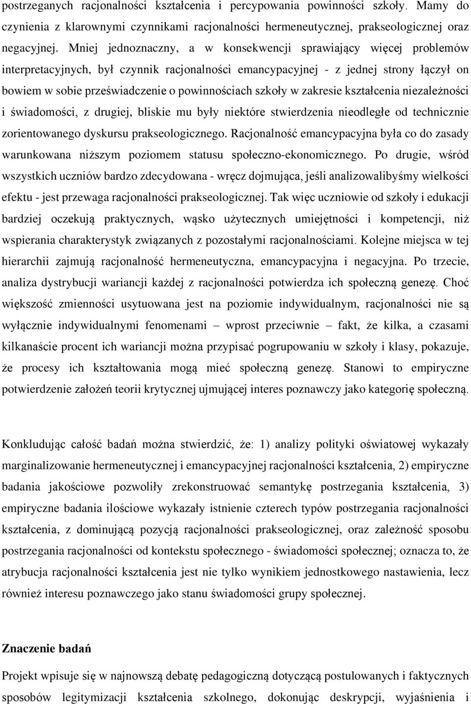 powinnościach szkoły w zakresie kształcenia niezależności i świadomości, z drugiej, bliskie mu były niektóre stwierdzenia nieodległe od technicznie zorientowanego dyskursu prakseologicznego.