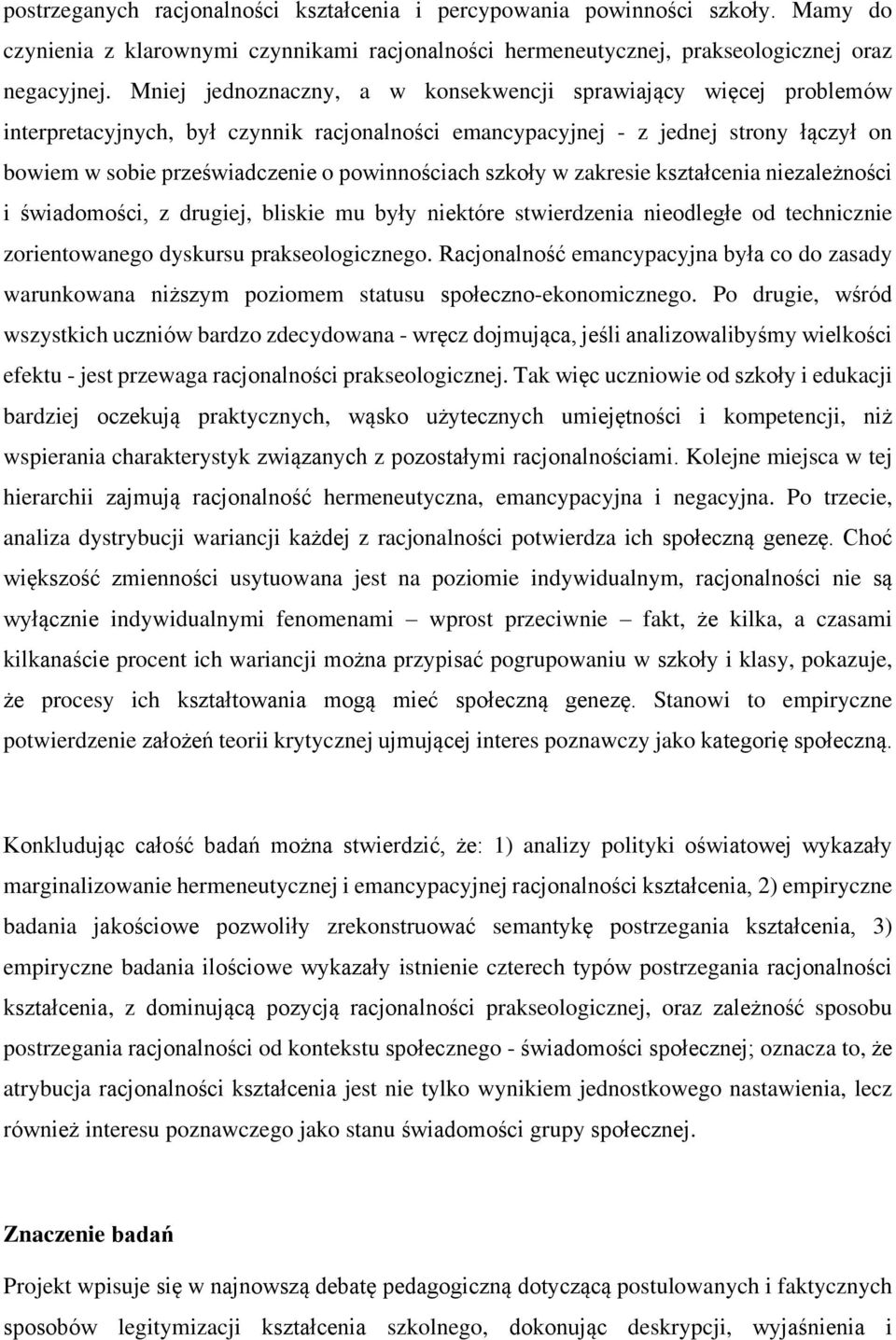 powinnościach szkoły w zakresie kształcenia niezależności i świadomości, z drugiej, bliskie mu były niektóre stwierdzenia nieodległe od technicznie zorientowanego dyskursu prakseologicznego.