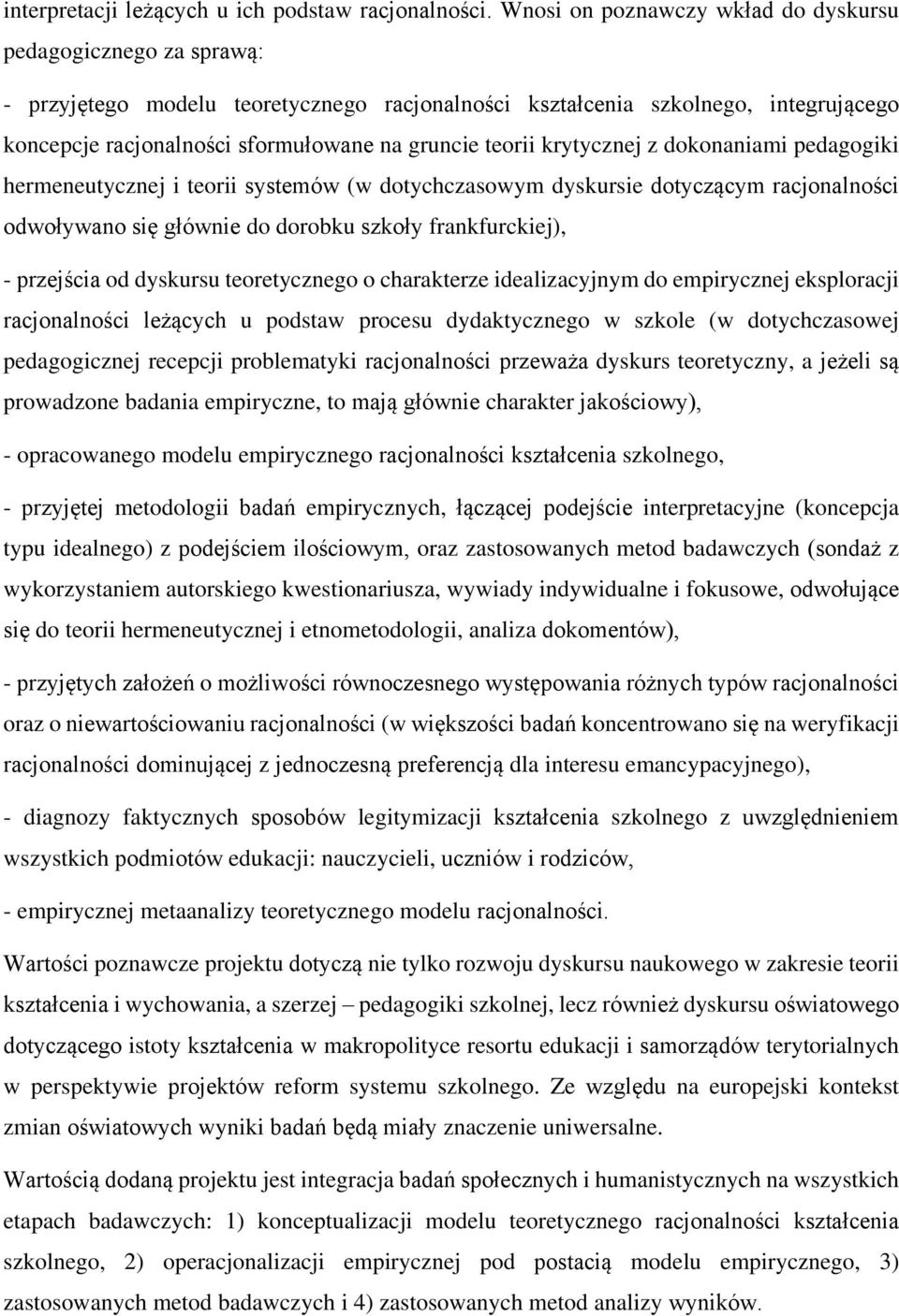 teorii krytycznej z dokonaniami pedagogiki hermeneutycznej i teorii systemów (w dotychczasowym dyskursie dotyczącym racjonalności odwoływano się głównie do dorobku szkoły frankfurckiej), - przejścia