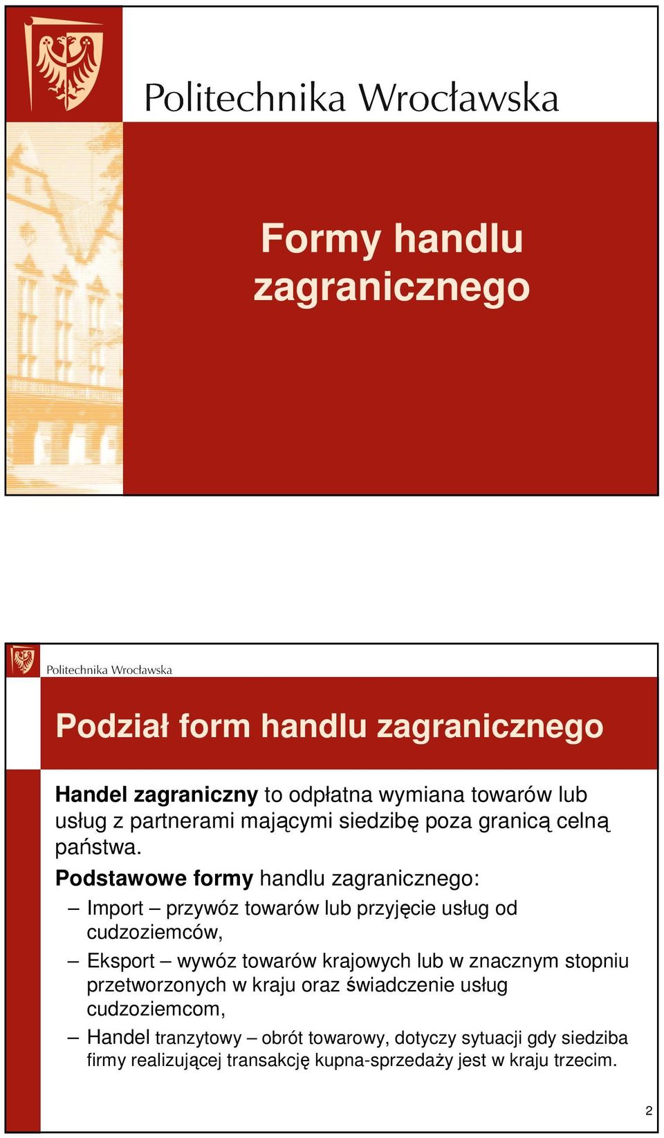 Podstawowe formy handlu zagranicznego: Import przywóz towarów lub przyjęcie usług od cudzoziemców, Eksport wywóz towarów krajowych