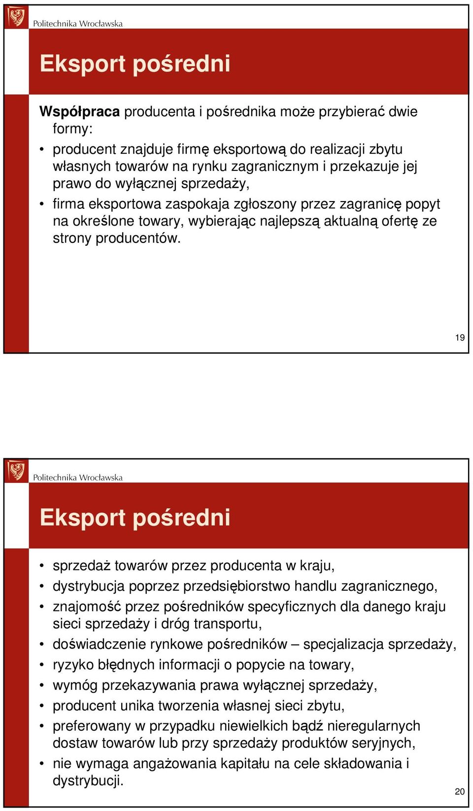 19 Eksport pośredni sprzedaŝ towarów przez producenta w kraju, dystrybucja poprzez przedsiębiorstwo handlu zagranicznego, znajomość przez pośredników specyficznych dla danego kraju sieci sprzedaŝy i