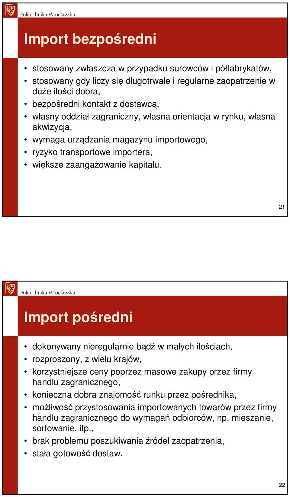 21 Import pośredni dokonywany nieregularnie bądź w małych ilościach, rozproszony, z wielu krajów, korzystniejsze ceny poprzez masowe zakupy przez firmy handlu zagranicznego, konieczna dobra znajomość