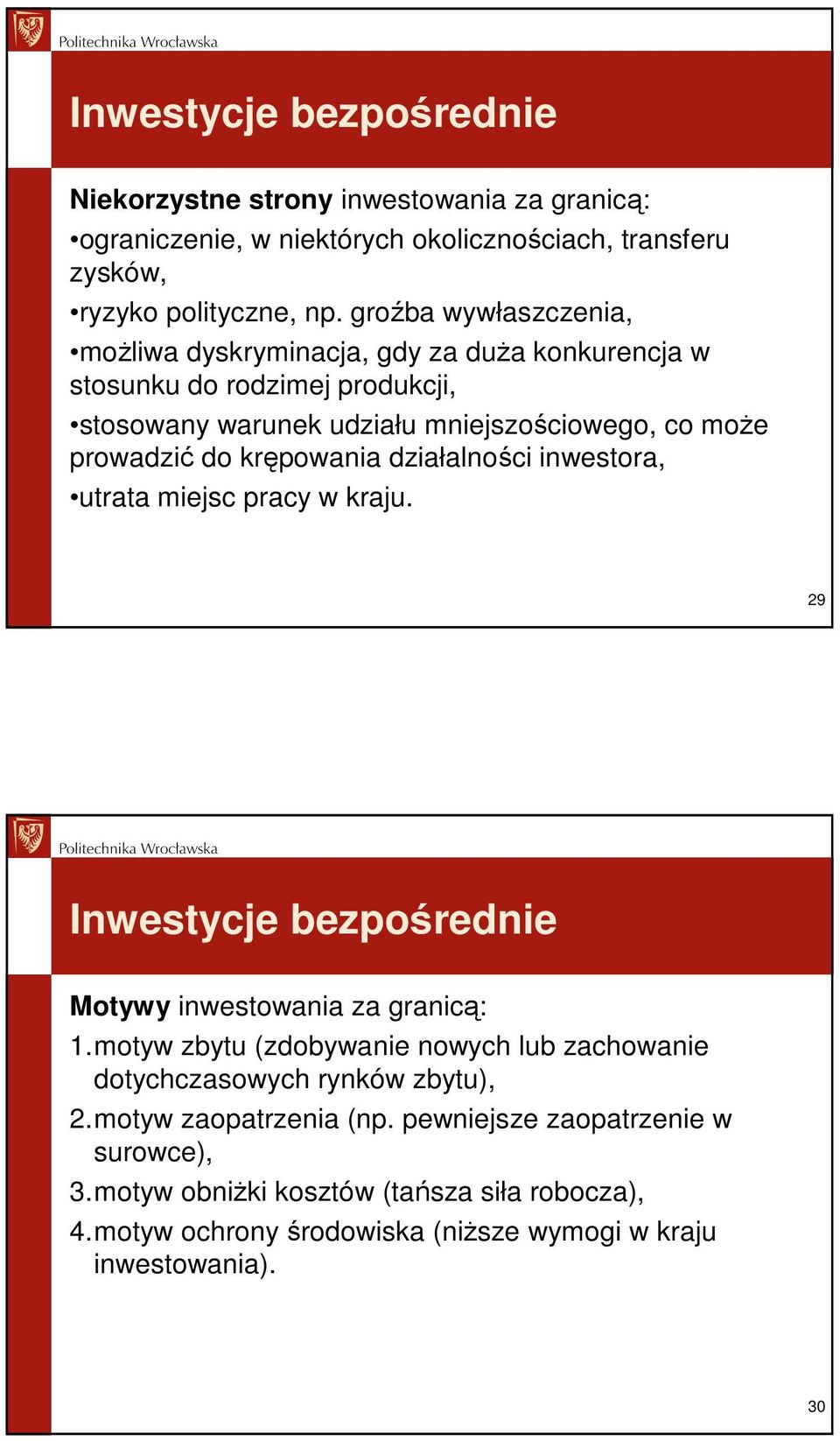 krępowania działalności inwestora, utrata miejsc pracy w kraju. 29 Inwestycje bezpośrednie Motywy inwestowania za granicą: 1.