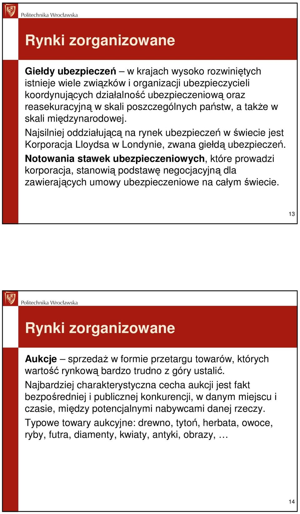 Notowania stawek ubezpieczeniowych, które prowadzi korporacja, stanowią podstawę negocjacyjną dla zawierających umowy ubezpieczeniowe na całym świecie.