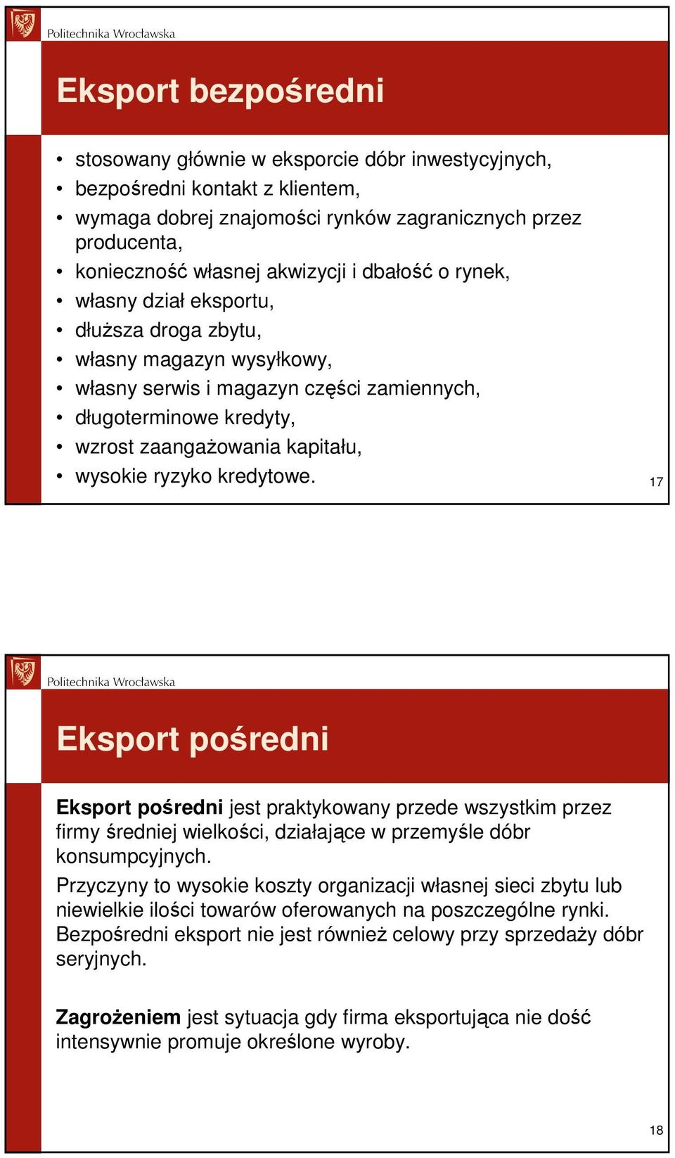 kredytowe. 17 Eksport pośredni Eksport pośredni jest praktykowany przede wszystkim przez firmy średniej wielkości, działające w przemyśle dóbr konsumpcyjnych.