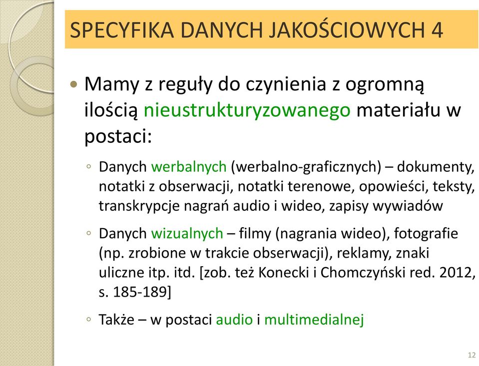 nagrań audio i wideo, zapisy wywiadów Danych wizualnych filmy (nagrania wideo), fotografie (np.