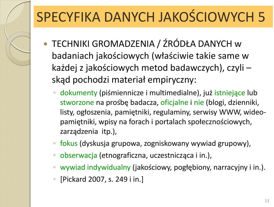 listy, ogłoszenia, pamiętniki, regulaminy, serwisy WWW, wideopamiętniki, wpisy na forach i portalach społecznościowych, zarządzenia itp.
