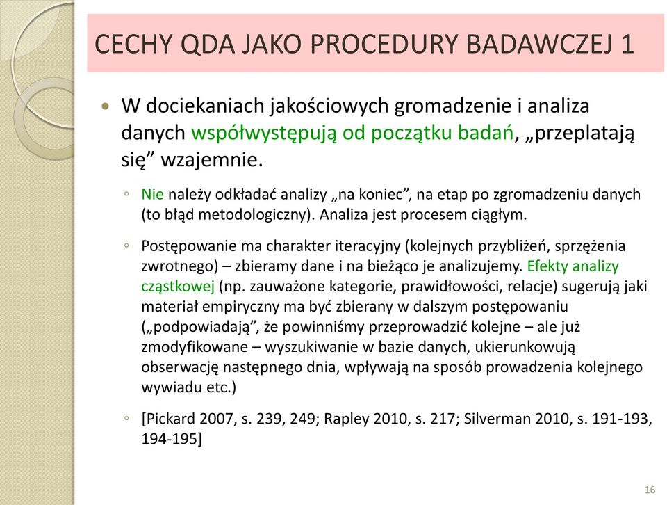 Postępowanie ma charakter iteracyjny (kolejnych przybliżeń, sprzężenia zwrotnego) zbieramy dane i na bieżąco je analizujemy. Efekty analizy cząstkowej (np.