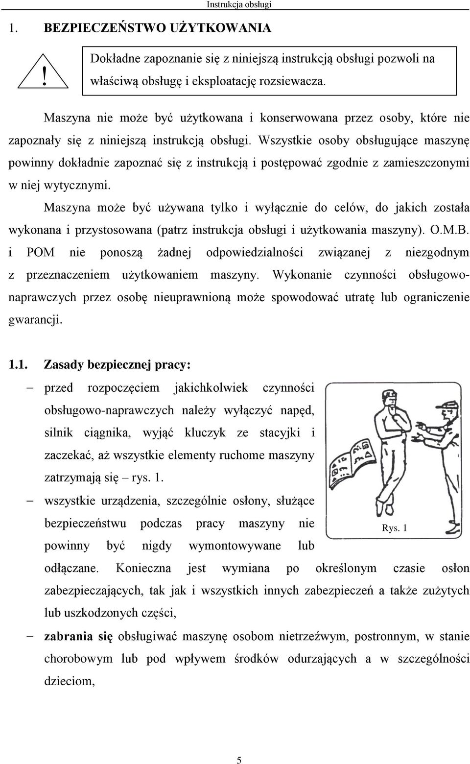 Wszystkie osoby obsługujące maszynę powinny dokładnie zapoznać się z instrukcją i postępować zgodnie z zamieszczonymi w niej wytycznymi.