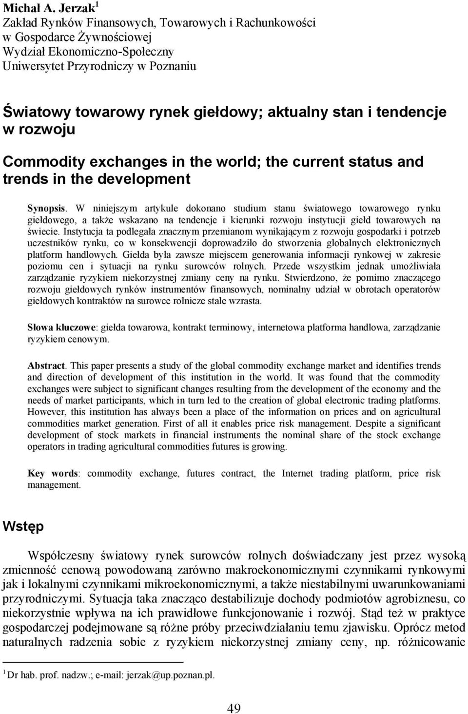 stan i tendencje w rozwoju Commodity exchanges in the world; the current status and trends in the development Synopsis.