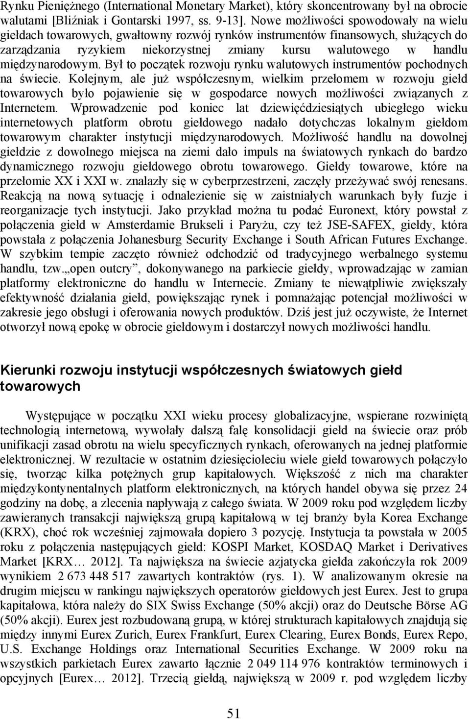 międzynarodowym. Był to początek rozwoju rynku walutowych instrumentów pochodnych na świecie.