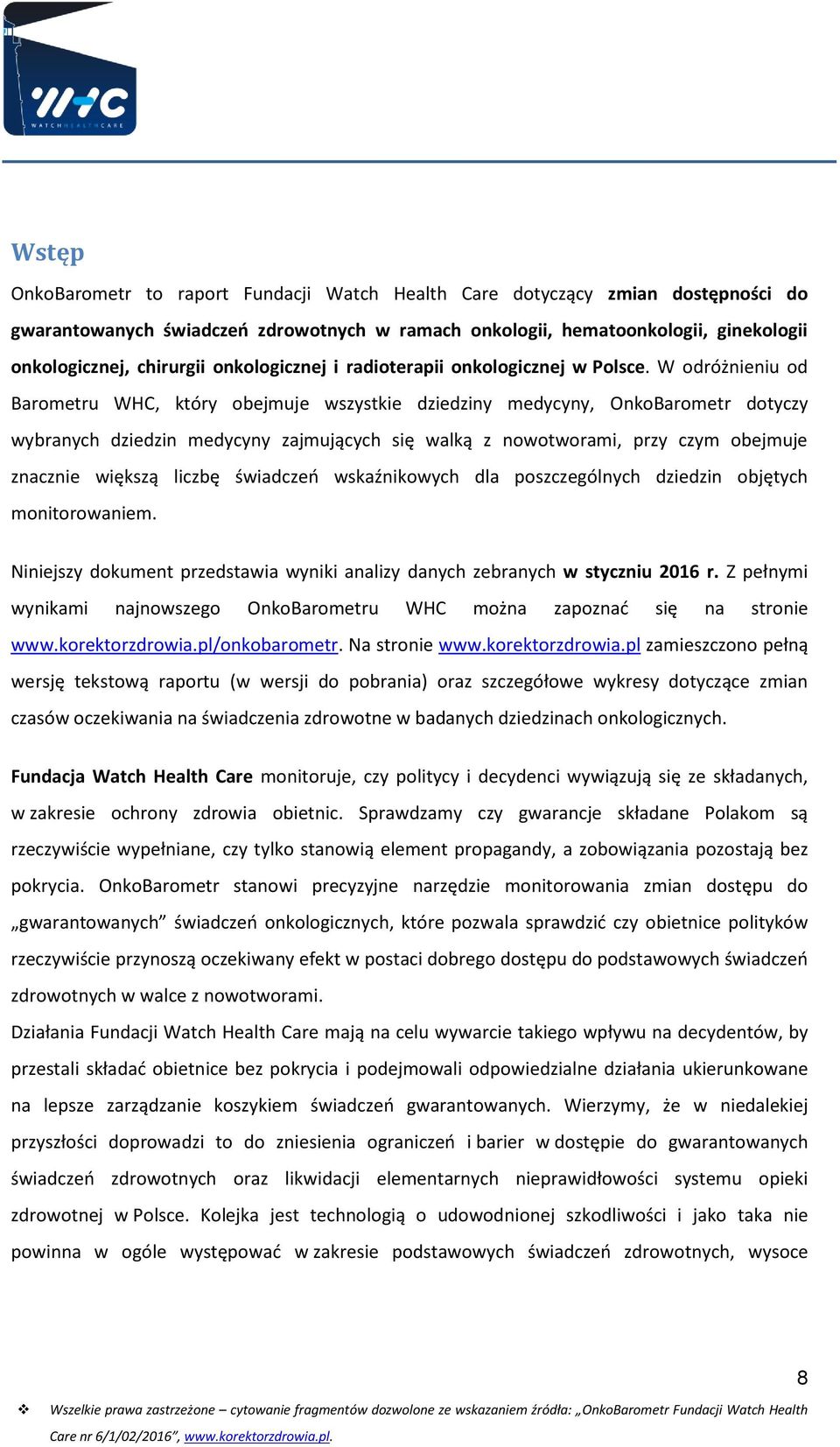 W odróżnieniu od Barometru WHC, który obejmuje wszystkie dziedziny medycyny, OnkoBarometr dotyczy wybranych dziedzin medycyny zajmujących się walką z nowotworami, przy czym obejmuje znacznie większą