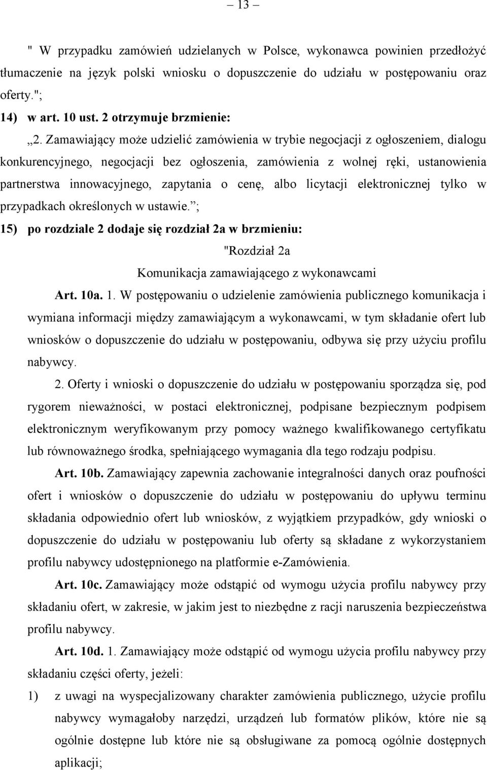 Zamawiający może udzielić zamówienia w trybie negocjacji z ogłoszeniem, dialogu konkurencyjnego, negocjacji bez ogłoszenia, zamówienia z wolnej ręki, ustanowienia partnerstwa innowacyjnego, zapytania