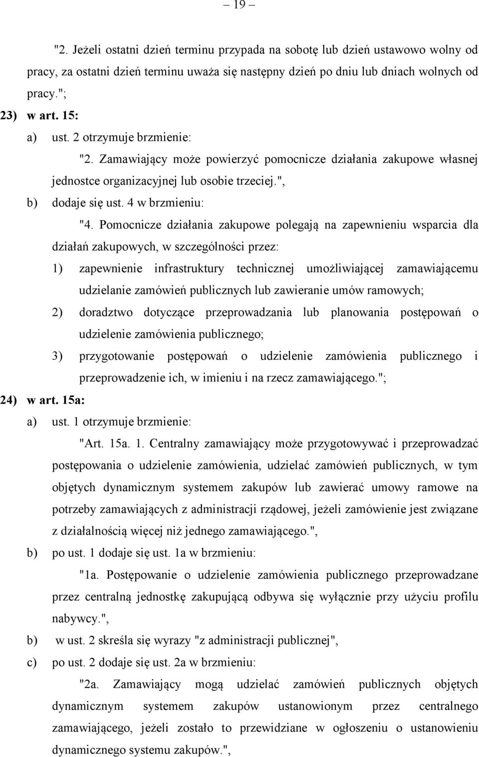Pomocnicze działania zakupowe polegają na zapewnieniu wsparcia dla działań zakupowych, w szczególności przez: 1) zapewnienie infrastruktury technicznej umożliwiającej zamawiającemu udzielanie
