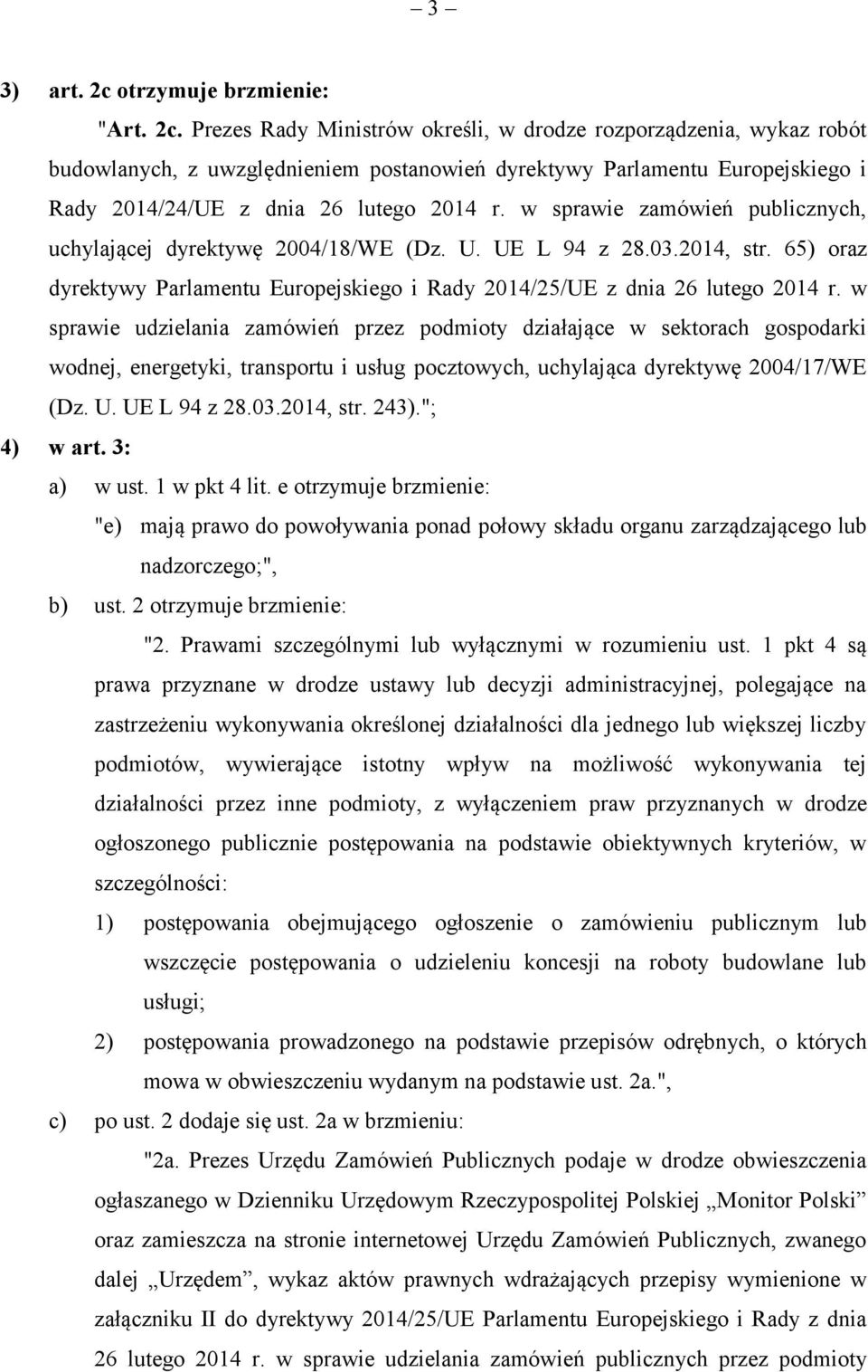 Prezes Rady Ministrów określi, w drodze rozporządzenia, wykaz robót budowlanych, z uwzględnieniem postanowień dyrektywy Parlamentu Europejskiego i Rady 2014/24/UE z dnia 26 lutego 2014 r.