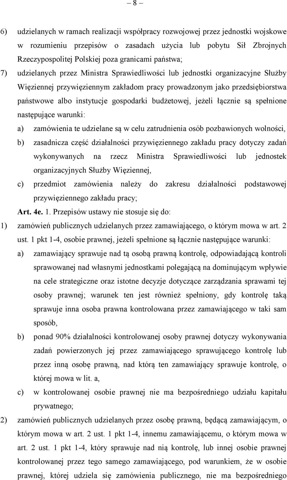 budżetowej, jeżeli łącznie są spełnione następujące warunki: a) zamówienia te udzielane są w celu zatrudnienia osób pozbawionych wolności, b) zasadnicza część działalności przywięziennego zakładu