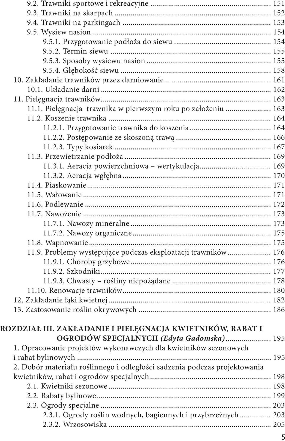 .. 163 11.2. Koszenie trawnika... 164 11.2.1. Przygotowanie trawnika do koszenia... 164 11.2.2. Postępowanie ze skoszoną trawą... 166 11.2.3. Typy kosiarek... 167 11.3. Przewietrzanie podłoża... 169 11.