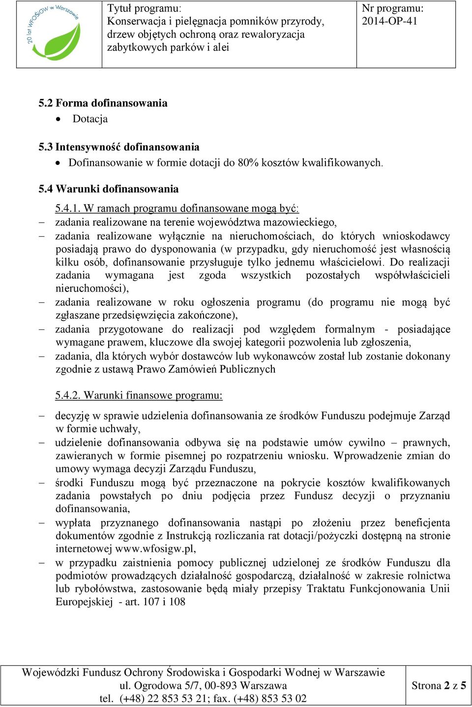 dysponowania (w przypadku, gdy nieruchomość jest własnością kilku osób, dofinansowanie przysługuje tylko jednemu właścicielowi.