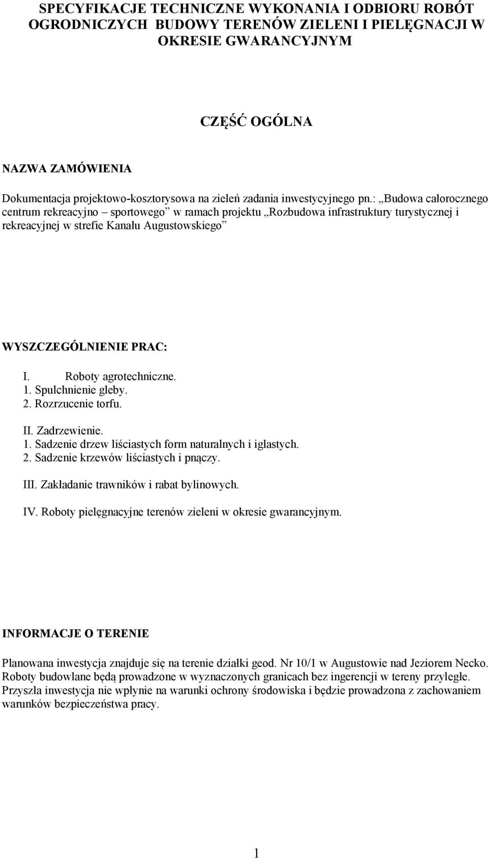 : Budowa całorocznego centrum rekreacyjno sportowego w ramach projektu Rozbudowa infrastruktury turystycznej i rekreacyjnej w strefie Kanału Augustowskiego WYSZCZEGÓLNIENIE PRAC: I.