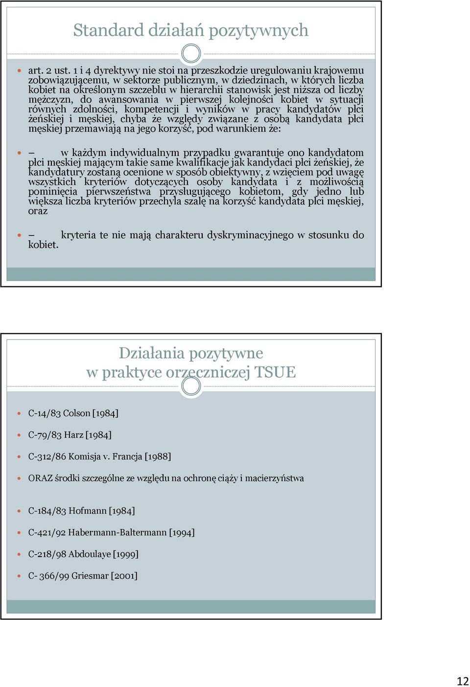 niższa od liczby mężczyzn, do awansowania w pierwszej kolejności kobiet w sytuacji równych zdolności, kompetencji i wyników w pracy kandydatów płci żeńskiej i męskiej, chyba że względy związane z