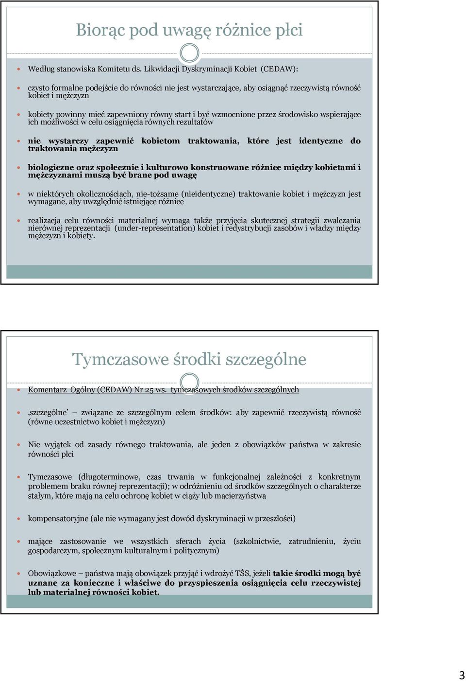 być wzmocnione przez środowisko wspierające ich możliwości w celu osiągnięcia równych rezultatów nie wystarczy zapewnić kobietom traktowania, które jest identyczne do traktowania mężczyzn biologiczne