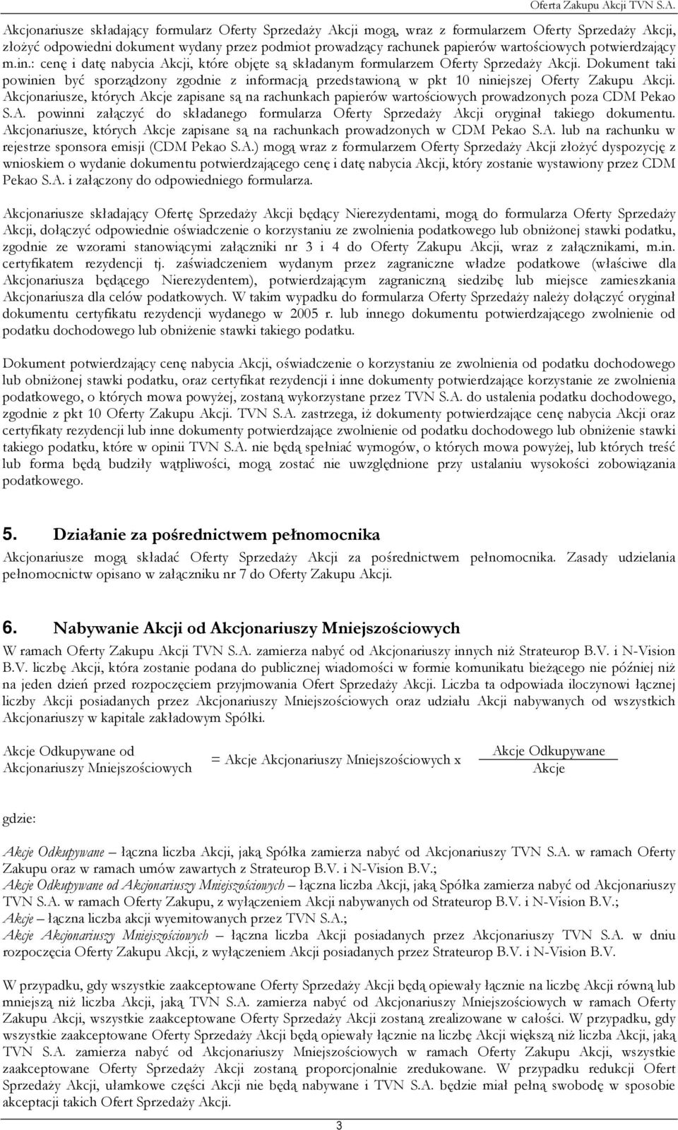 Dokument taki powinien być sporządzony zgodnie z informacją przedstawioną w pkt 10 niniejszej Oferty Zakupu Akcji.