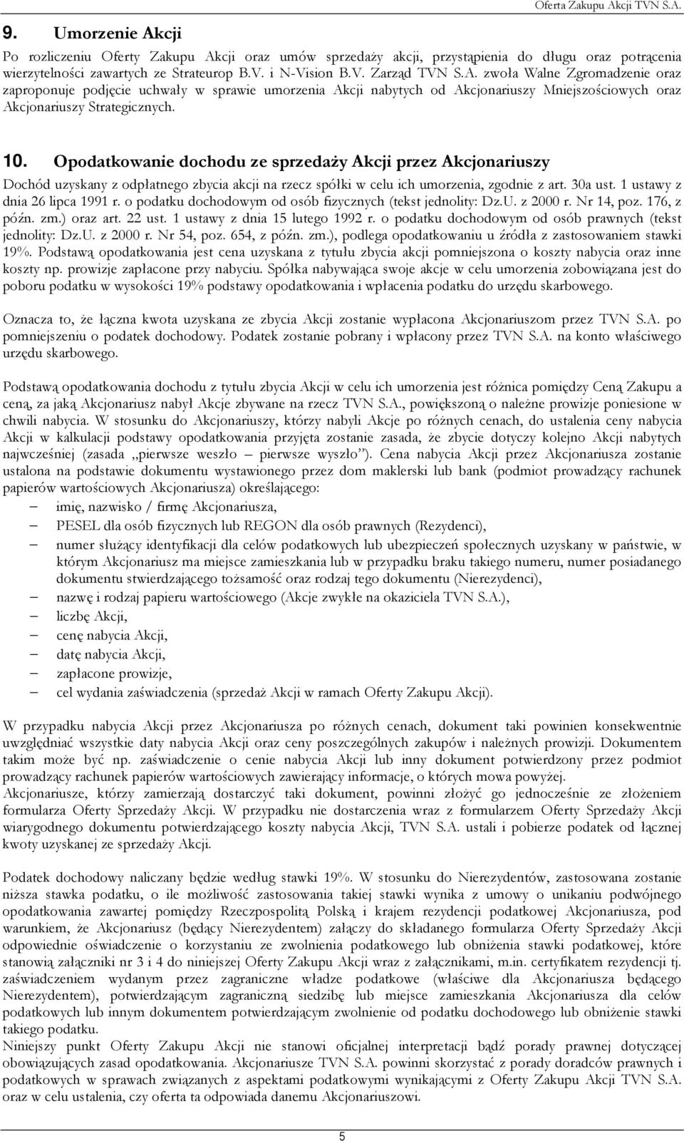1 ustawy z dnia 26 lipca 1991 r. o podatku dochodowym od osób fizycznych (tekst jednolity: Dz.U. z 2000 r. Nr 14, poz. 176, z późn. zm.) oraz art. 22 ust. 1 ustawy z dnia 15 lutego 1992 r.