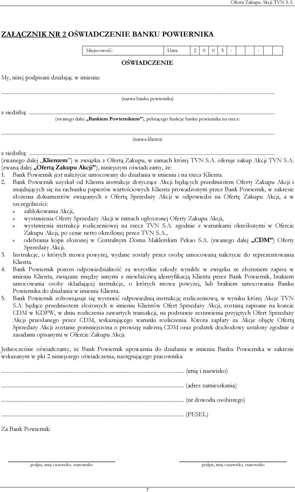 oferuje zakup Akcji TVN S.A. (zwaną dalej Ofertą Zakupu Akcji ), niniejszym oświadczamy, że: 1. Bank Powiernik jest należycie umocowany do działania w imieniu i na rzecz Klienta. 2.