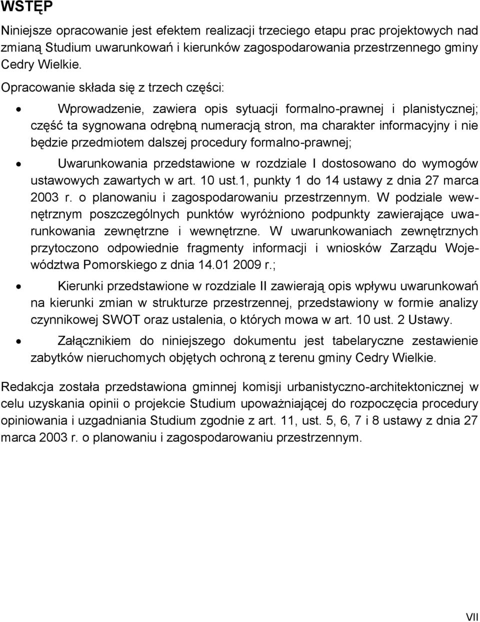 przedmiotem dalszej procedury formalno-prawnej; Uwarunkowania przedstawione w rozdziale I dostosowano do wymogów ustawowych zawartych w art. 10 ust.1, punkty 1 do 14 ustawy z dnia 27 marca 2003 r.