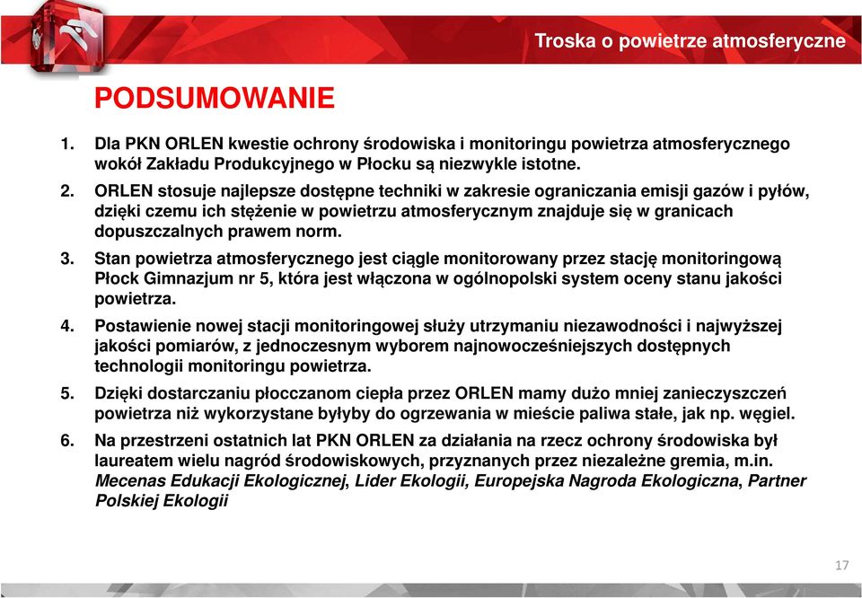 Stan powietrza atmosferycznego jest ciągle monitorowany przez stację monitoringową Płock Gimnazjum nr 5, która jest włączona w ogólnopolski system oceny stanu jakości powietrza. 4.