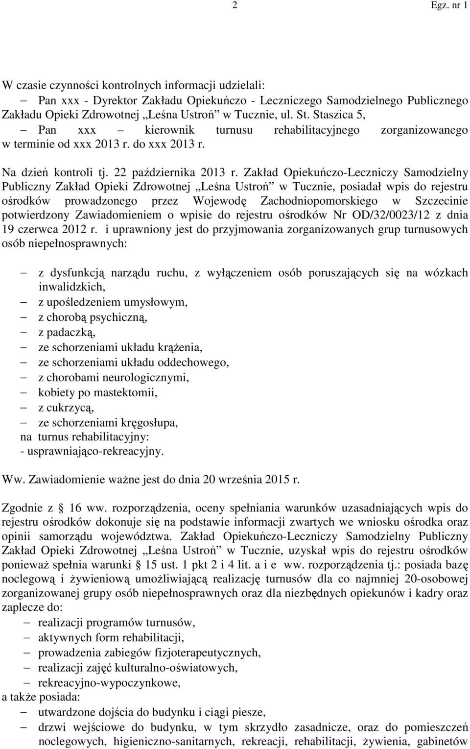 Zakład Opiekuńczo-Leczniczy Samodzielny Publiczny Zakład Opieki Zdrowotnej Leśna Ustroń w Tucznie, posiadał wpis do rejestru ośrodków prowadzonego przez Wojewodę Zachodniopomorskiego w Szczecinie