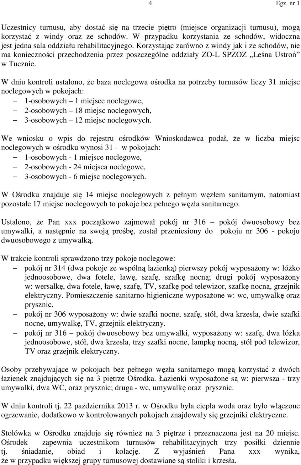 Korzystając zarówno z windy jak i ze schodów, nie ma konieczności przechodzenia przez poszczególne oddziały ZO-L SPZOZ Leśna Ustroń w Tucznie.