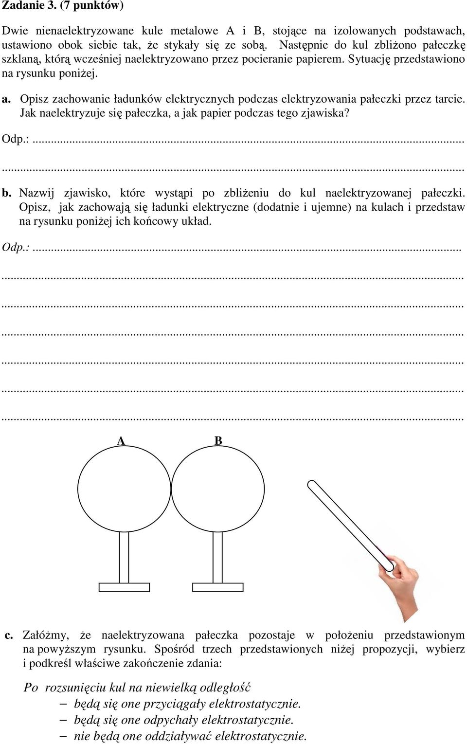 Opisz zachowanie ładunków elektrycznych podczas elektryzowania pałeczki przez tarcie. Jak naelektryzuje się pałeczka, a jak papier podczas tego zjawiska? b.